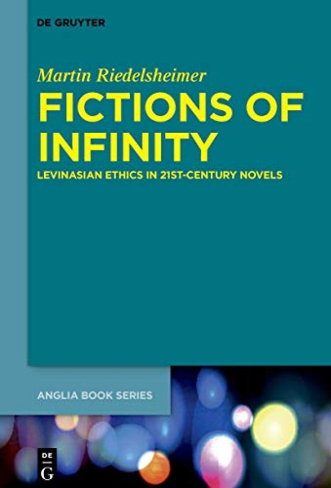 Fictions of Infinity – Levinasian Ethics in 21st–Century Novels