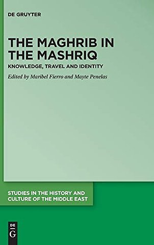 The Maghrib in the Mashriq – Knowledge, Travel and Identity