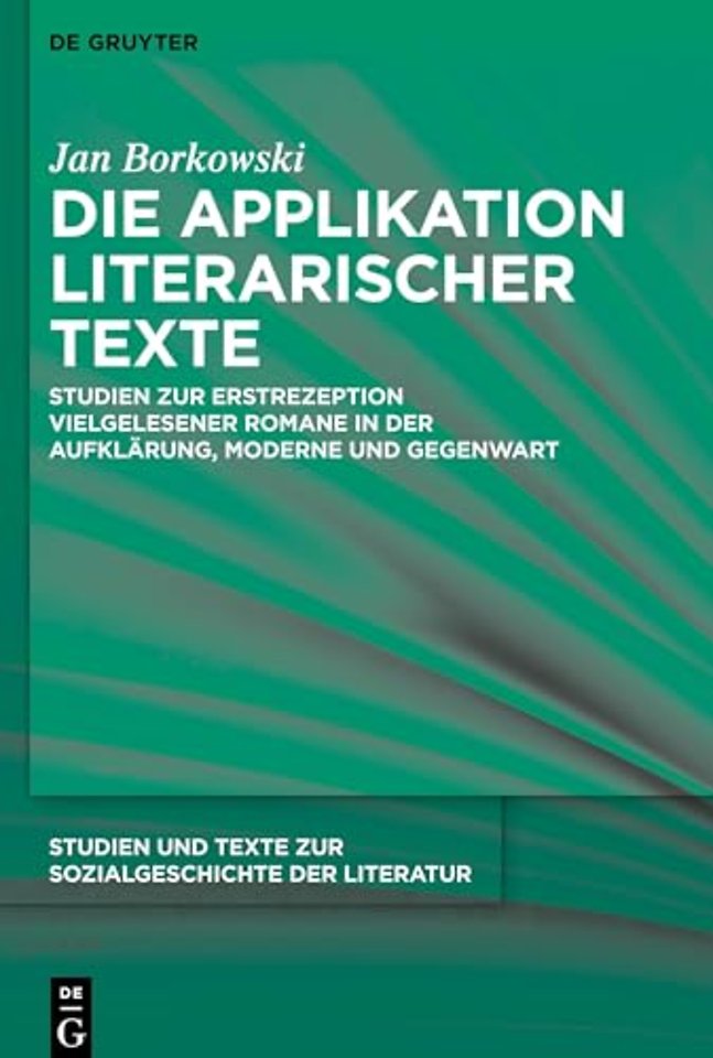 Die Applikation literarischer Texte – Studien zur Erstrezeption vielgelesener Romane in der Aufklärung, Moderne und Gegenwart