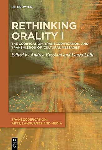 Rethinking Orality I – Codification, Transcodification and Transmission of `Cultural Messages`
