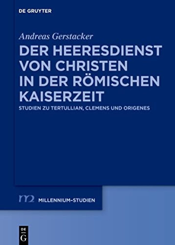 Der Heeresdienst von Christen in der römischen K – Studien zu Tertullian, Clemens und Origenes