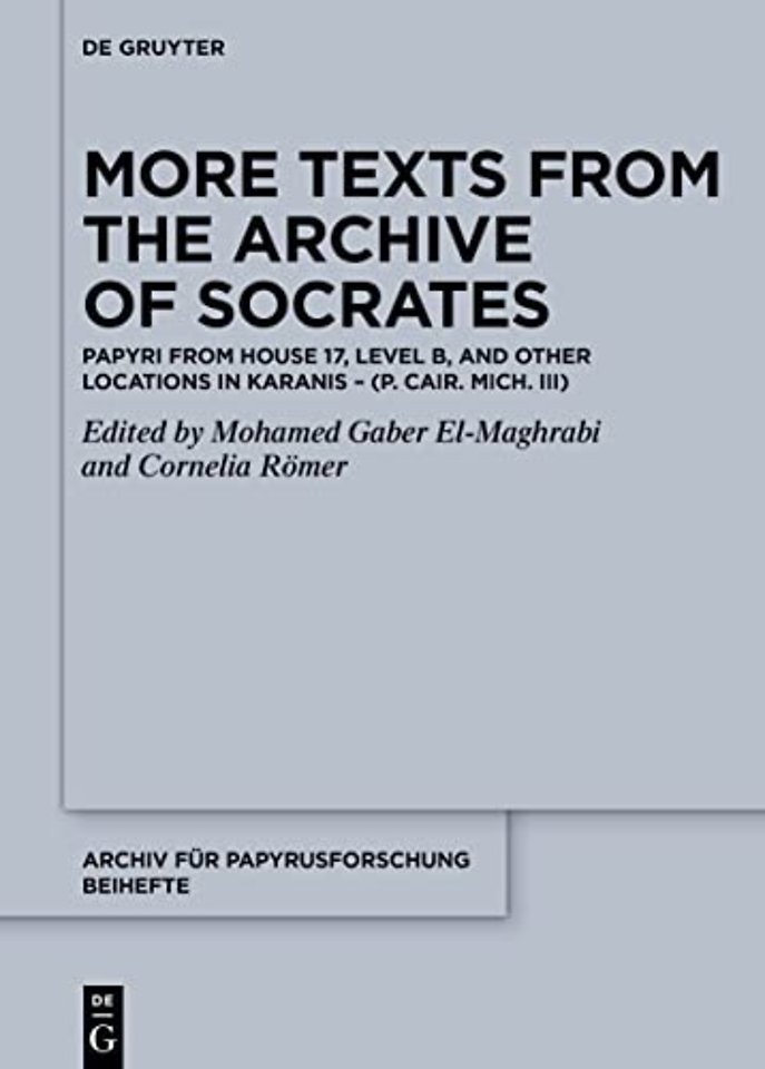 More Texts from the Archive of Socrates – Papyri from House 17, Level B, and Other Locations in Karanis (P. Cair. Mich. III)