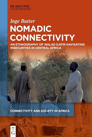 Nomadic Connectivity – An Ethnography of Walad Djifir Navigating Insecurities in Central Africa