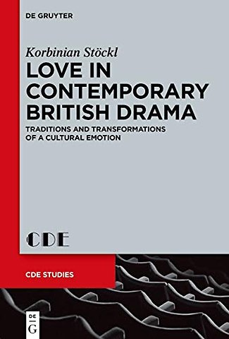 Love in Contemporary British Drama – Traditions and Transformations of a Cultural Emotion