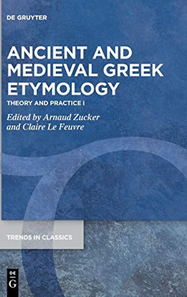 Ancient and Medieval Greek Etymology – Theory and Practice I