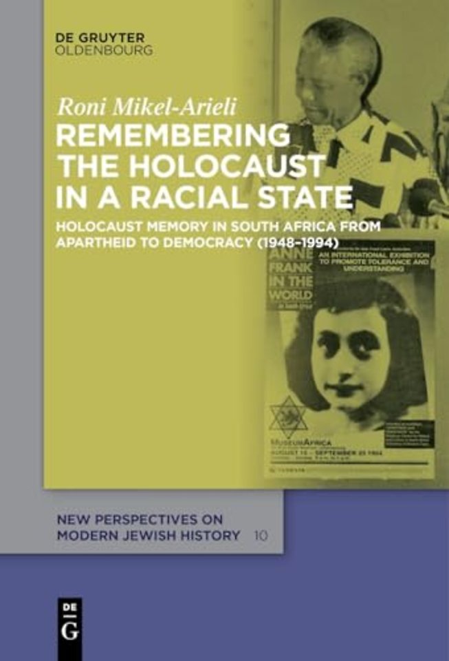 Remembering the Holocaust in a Racial State – Holocaust Memory in South Africa from Apartheid to Democracy (1948–1994)