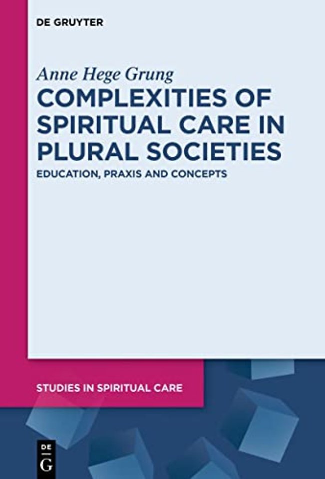 Complexities of Spiritual Care in Plural Societi – Education, Praxis and Concepts