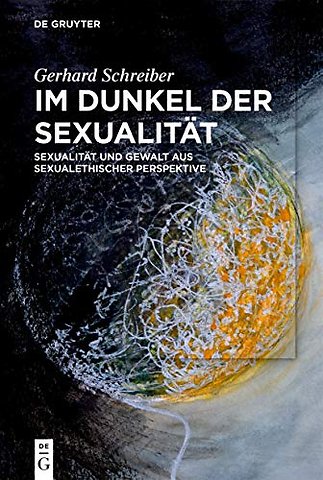 Im Dunkel der Sexualität – Sexualität und Gewalt aus sexualethischer Perspektive