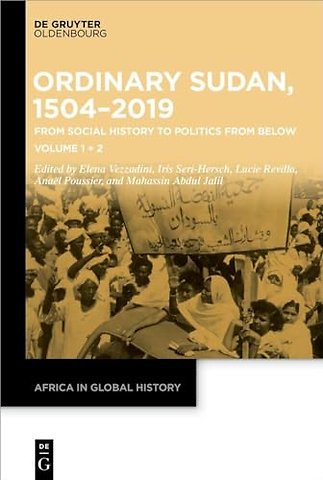 Ordinary Sudan, 1504–2019 – From Social History to Politics from Below Volume 1 | Volume 2