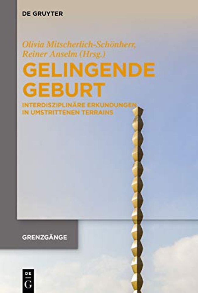 Gelingende Geburt – Interdisziplinäre Erkundungen in umstrittenen Terrains