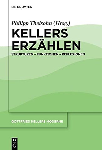 Kellers Erzählen – Strukturen – Funktionen – Reflexionen