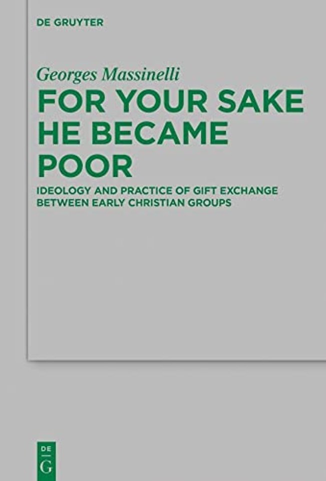 For Your Sake He Became Poor – Ideology and Practice of Gift Exchange between Early Christian Groups