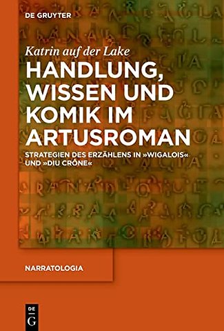 Handlung, Wissen und Komik im Artusroman – Strategien des Erzählens in Wigalois und Diu Crône