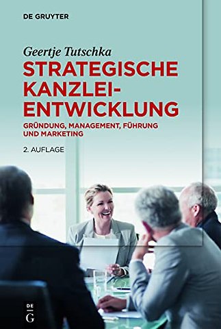 Strategische Kanzleientwicklung – Gründung, Management, Führung und Marketing