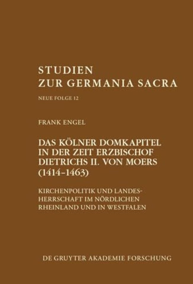 Das Kölner Domkapitel in der Zeit Erzbischof Die – Kirchenpolitik und Landesherrschaft im nördlichen Rheinland und in Westfalen