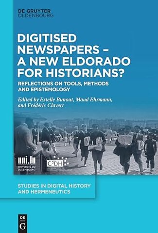 Digitised Newspapers – A New Eldorado for Histor – Reflections on Tools, Methods and Epistemology