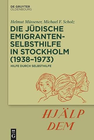 Die jüdische Emigrantenselbsthilfe in Stockholm – Hilfe durch Selbsthilfe