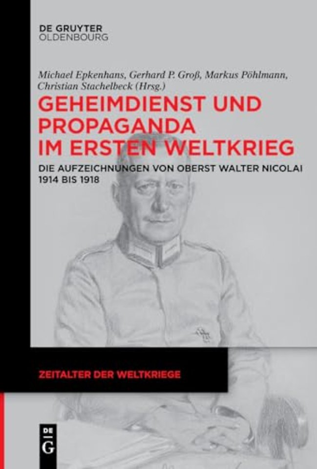 Geheimdienst und Propaganda im Ersten Weltkrieg – Die Aufzeichnungen von Oberst Walter Nicolai 1914 bis 1918