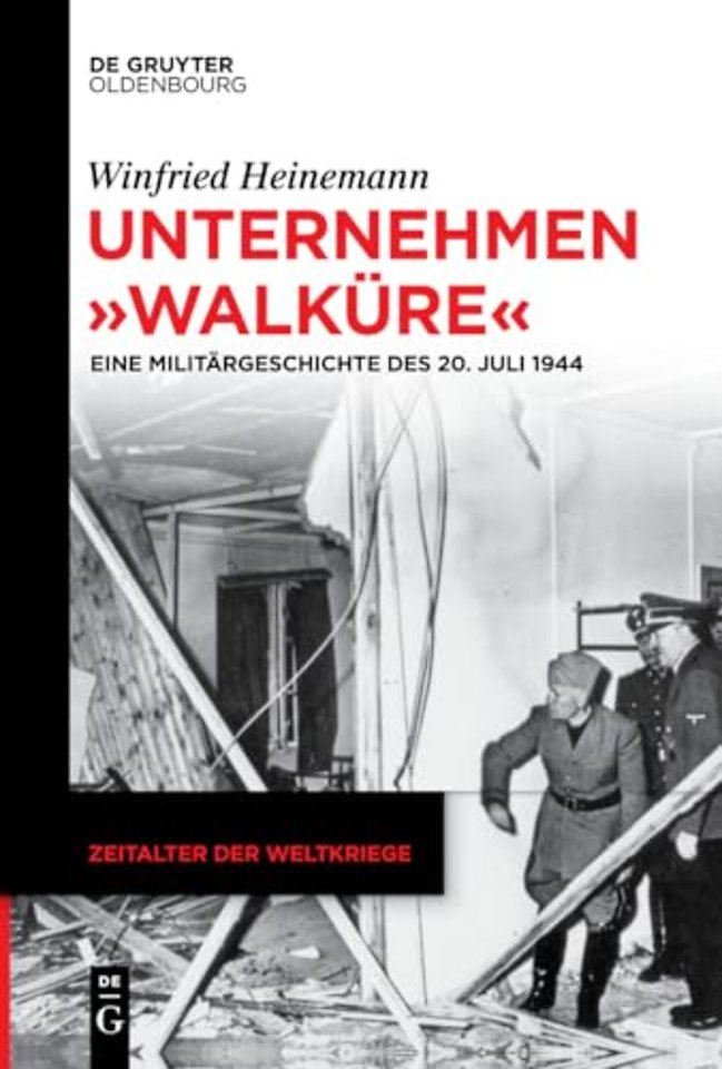 Unternehmen "Walküre" – Eine Militärgeschichte des 20. Juli 1944