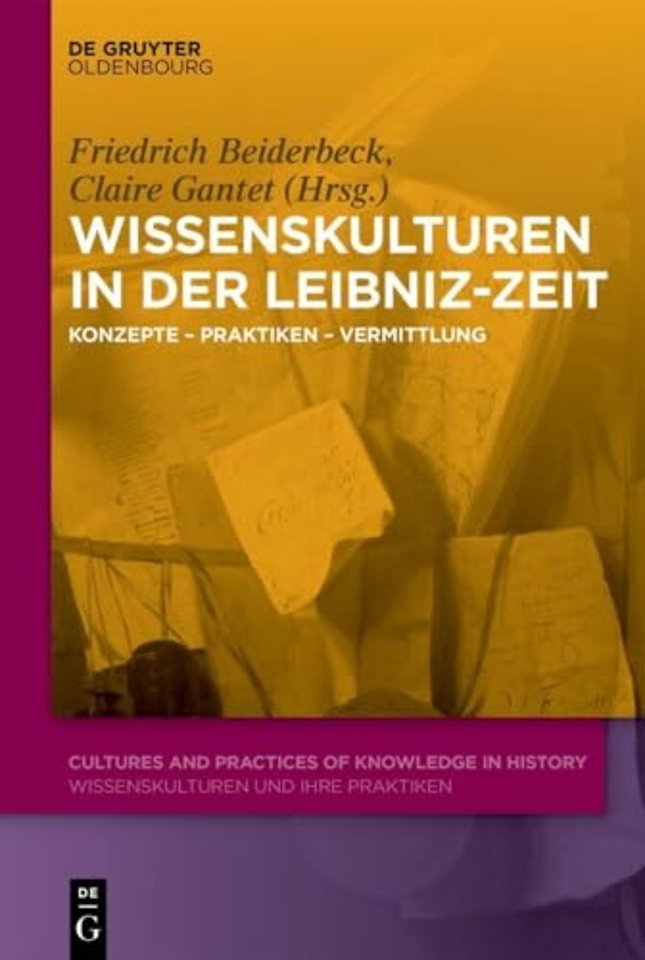 Wissenskulturen in der Leibniz–Zeit – Konzepte – Praktiken – Vermittlung