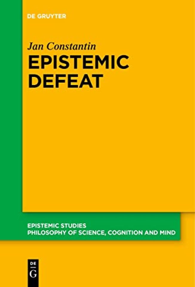 Epistemic Defeat – A Treatment of Defeat as an Independent Phenomenon