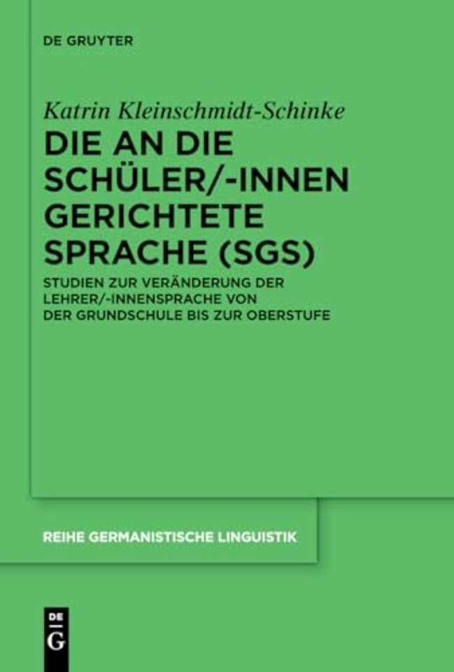 Die an die Schüler/–innen gerichtete Sprache (Sg – Studien zur Veränderung der Lehrer/–innensprache von der Grundschule bis zur Oberstufe