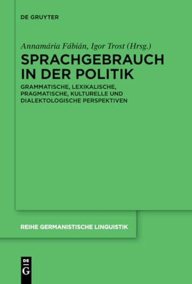Sprachgebrauch in der Politik – Grammatische, lexikalische, pragmatische, kulturelle und dialektologische Perspektiven