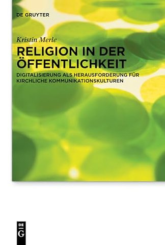Religion in der Öffentlichkeit – Digitalisierung als Herausforderung für kirchliche Kommunikationskulturen