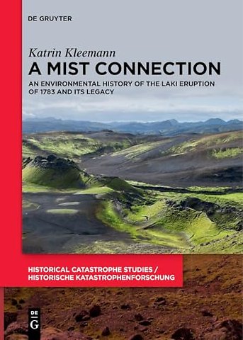 A Mist Connection – An Environmental History of the Laki Eruption of 1783 and Its Legacy