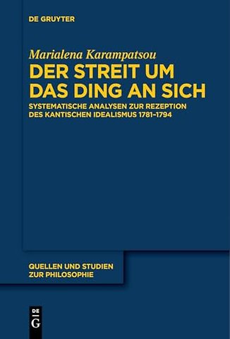 Der Streit um das Ding an sich – Systematische Analysen zur Rezeption des kantischen Idealismus 1781–1794