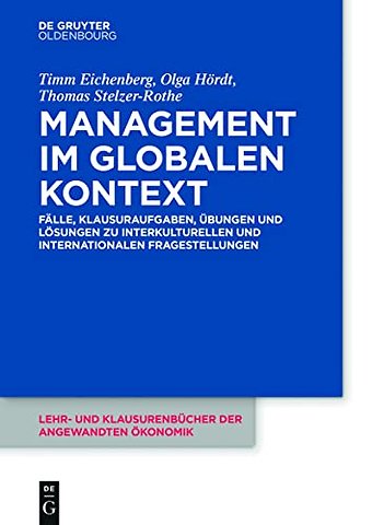 Management im globalen Kontext – Fälle, Klausuraufgaben, Übungen und Lösungen zu interkulturellen und internationalen Fragestellung