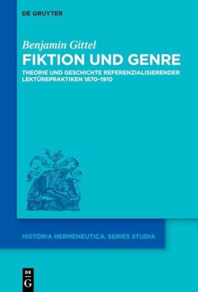 Fiktion und Genre – Theorie und Geschichte referenzialisierender Lektürepraktiken 1870–1910