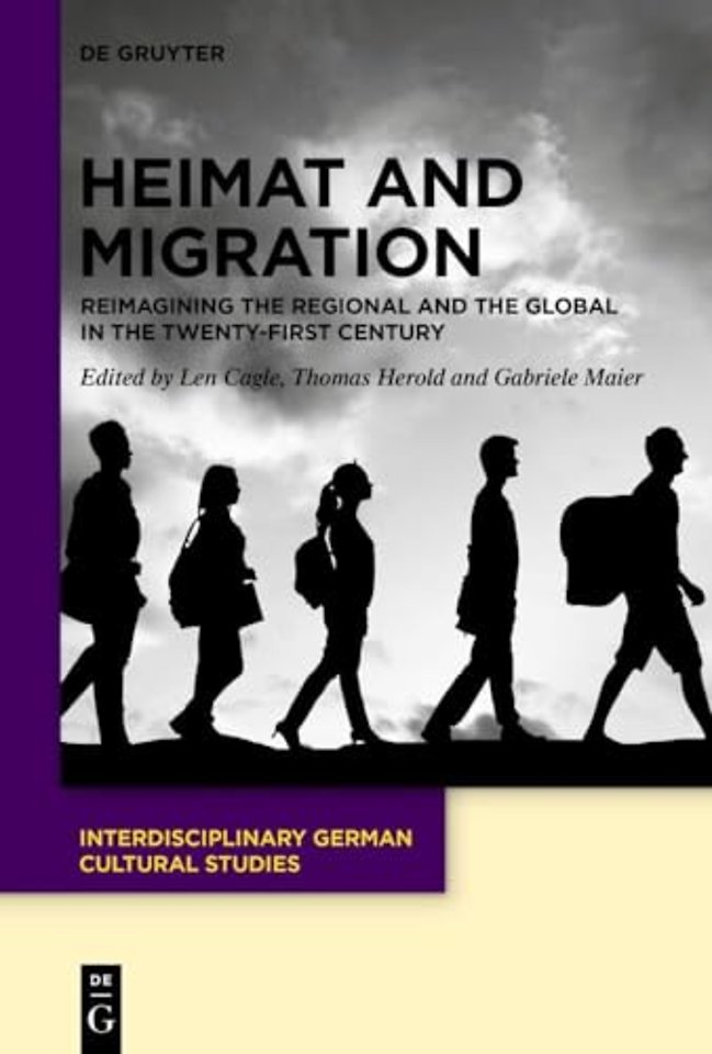 Heimat and Migration – Reimagining the Regional and the Global in the Twenty–First Century