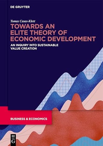 Towards an Elite Theory of Economic Development – An Inquiry into Sustainable Value Creation