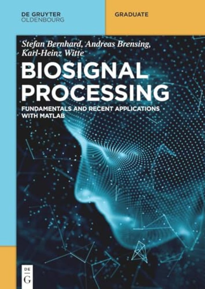 Biosignal Processing – Fundamentals and Recent Applications with MATLAB ®