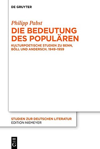Die Bedeutung des Populären – Kulturpoetische Studien zu Benn, Böll und Andersch. 1949–1959