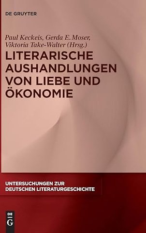 Literarische Aushandlungen von Liebe und Ökonomie