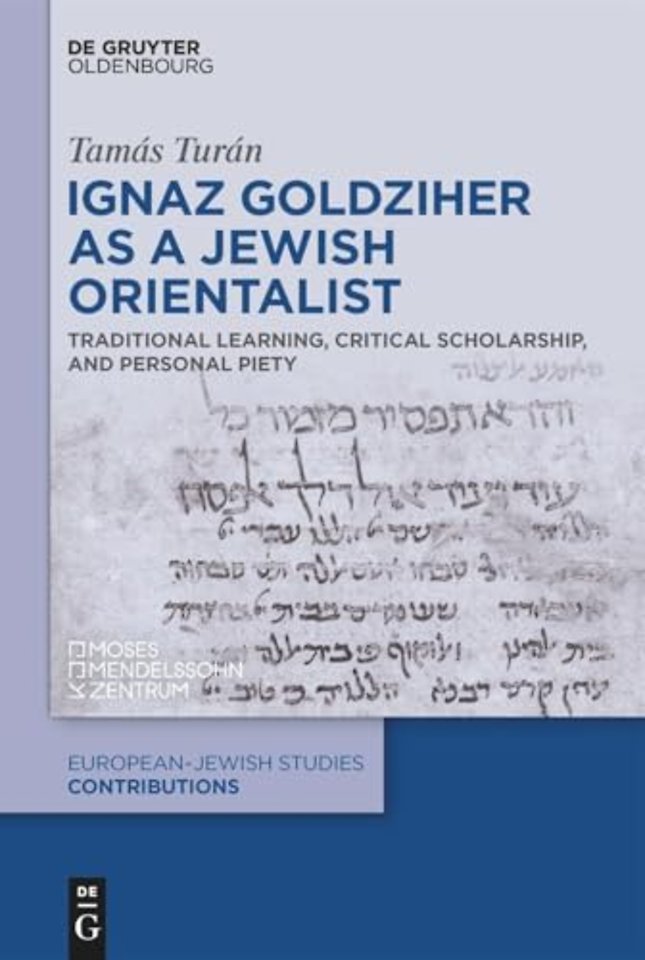 Ignaz Goldziher as a Jewish Orientalist – Traditional Learning, Critical Scholarship, and Personal Piety
