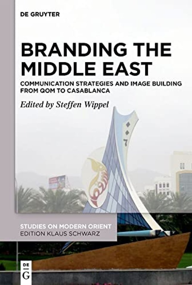 Branding the Middle East – Communication Strategies and Image Building from Qom to Casablanca