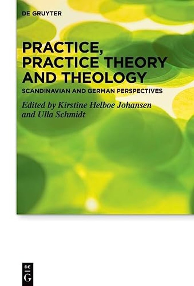 Practice, Practice Theory and Theology – Scandinavian and German Perspectives