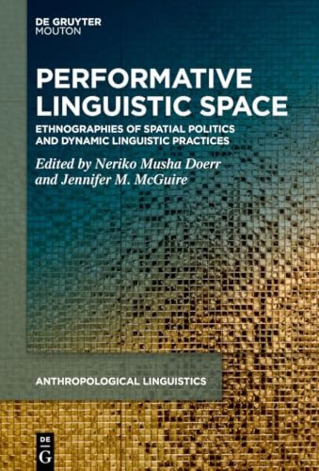 Performative Linguistic Space – Ethnographies of Spatial Politics and Dynamic Linguistic Practices