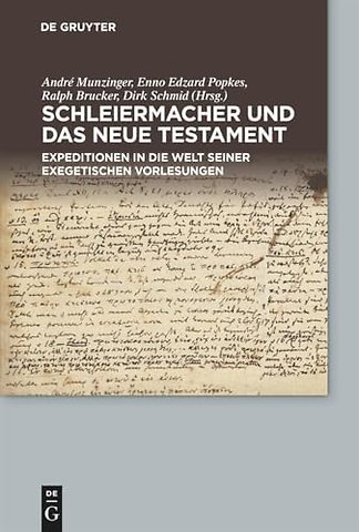 Schleiermacher und das Neue Testament – Expeditionen in die Welt seiner exegetischen Vorlesungen