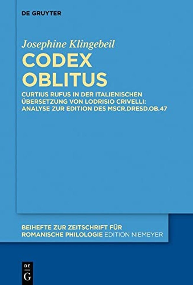 Codex oblitus – Curtius Rufus in der italienischen Übersetzung von Lodrisio Crivelli: Analyse zur Edition des Mscr.Dresd.Ob.47