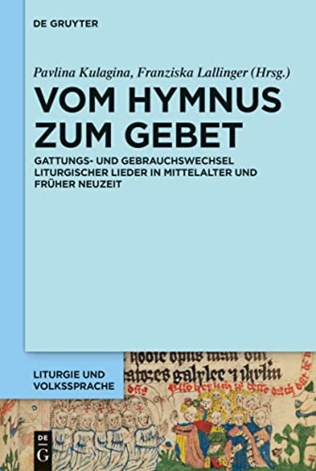 Vom Hymnus zum Gebet – Gattungs– und Gebrauchswechsel liturgischer Lieder in Mittelalter und Früher Neuzeit
