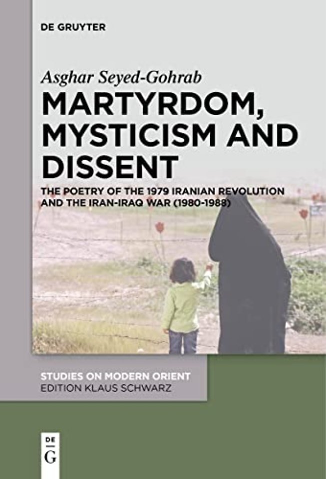 Martyrdom, Mysticism and Dissent – The Poetry of the 1979 Iranian Revolution and the Iran–Iraq War (1980–1988)