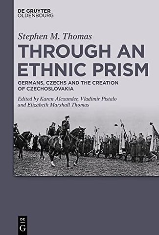 Through an Ethnic Prism – Germans, Czechs and the Creation of Czechoslovakia