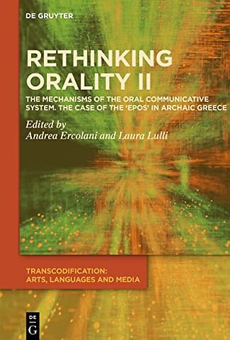 Rethinking Orality II – The Mechanisms of the Oral Communication System in the Case of the Archaic Epos