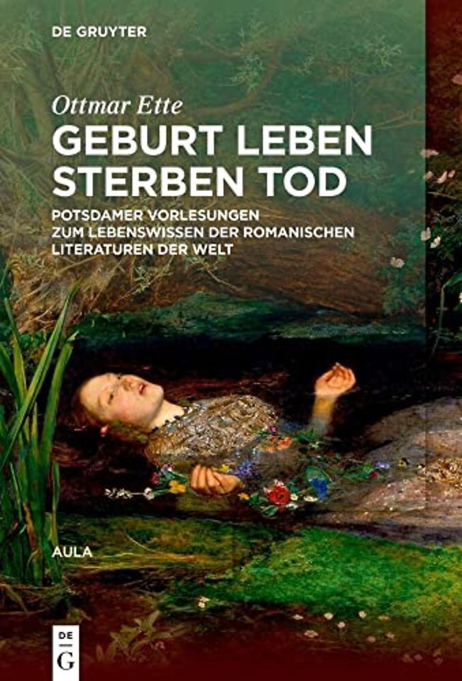 Geburt Leben Sterben Tod – Potsdamer Vorlesungen über das Lebenswissen in den romanischen Literaturen der Welt