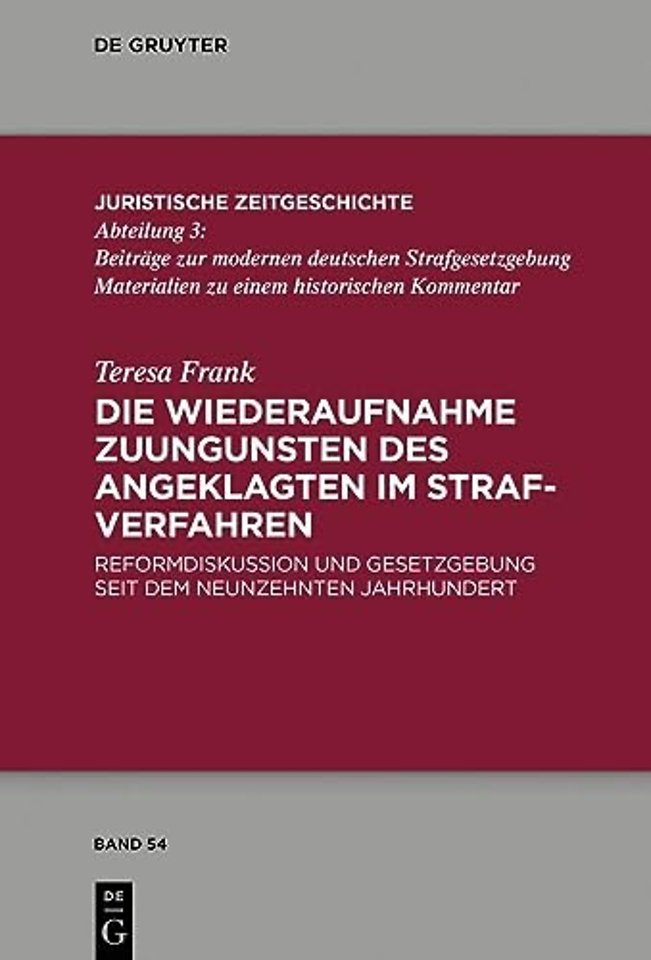 Die Wiederaufnahme zuungunsten des Angeklagten i – Reformdiskussion und Gesetzgebung seit dem Neunzehnten Jahrhundert