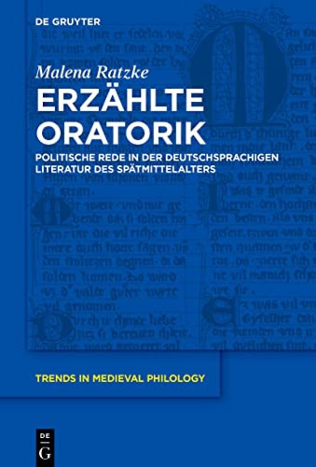 Erzählte Oratorik – Politische Rede in der deutschsprachigen Literatur des Spätmittelalters